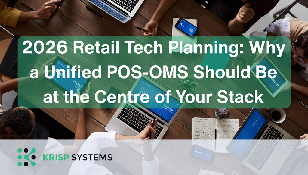 2026 Retail Tech Planning: Why a Unified POS-OMS Should Be at the Centre of YourStack 2026 Retail Tech Planning: Why a Unified POS-OMS Should Be at the Centre of YourStack