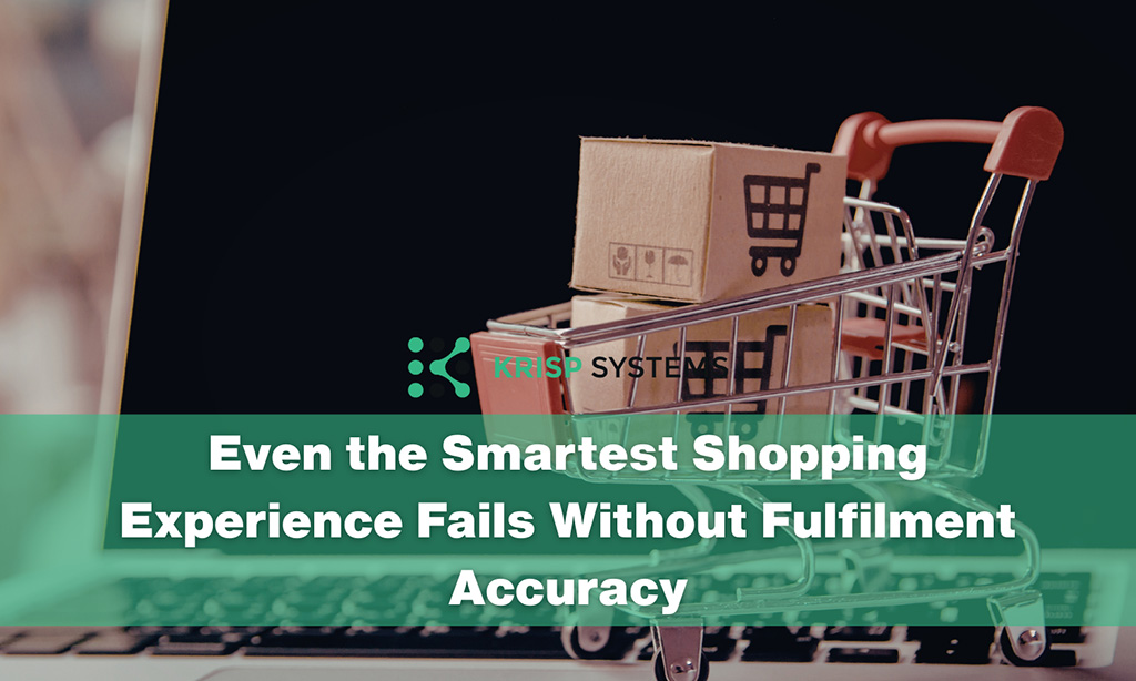 Even the Smartest Shopping Experience Fails Without Fulfilment Accuracy
