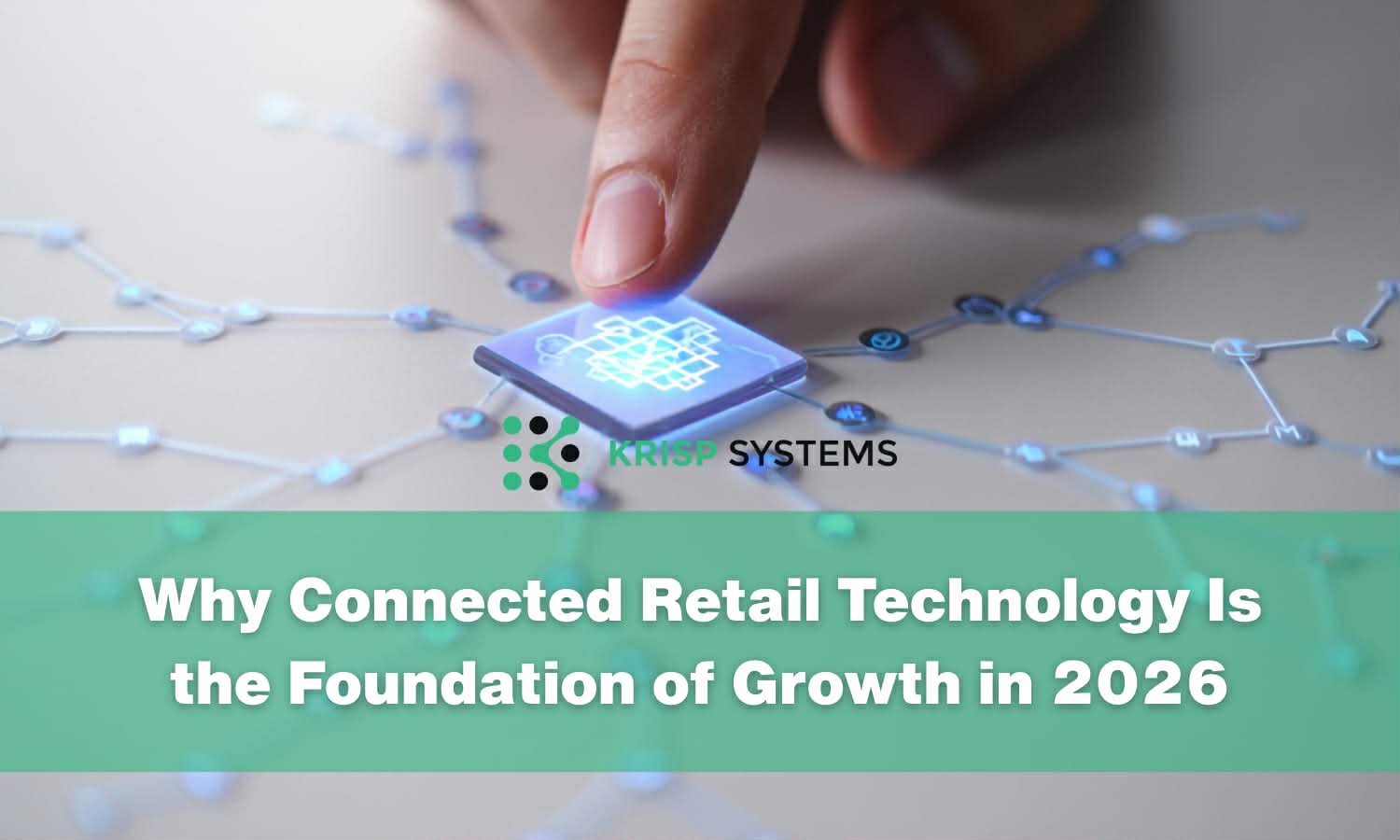Why Connected Retail Technology Is the Foundation of Growth in 2026