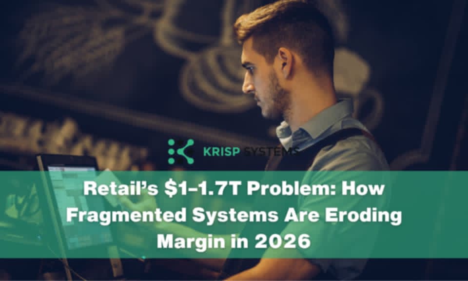 Retail’s $1–1.7T Problem: How Fragmented Systems Erode Margin in 2026