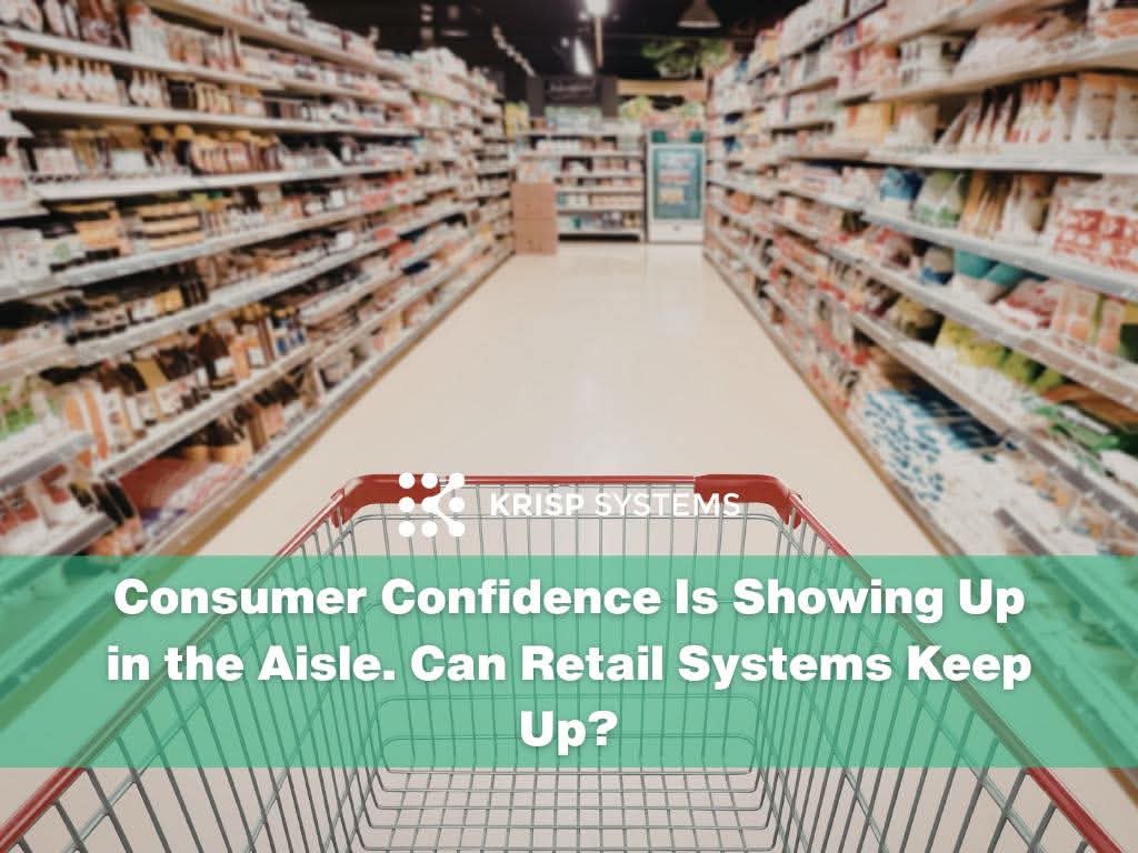 Consumer Confidence Is Showing Up in the Aisle. Can Retail Systems Keep Up?